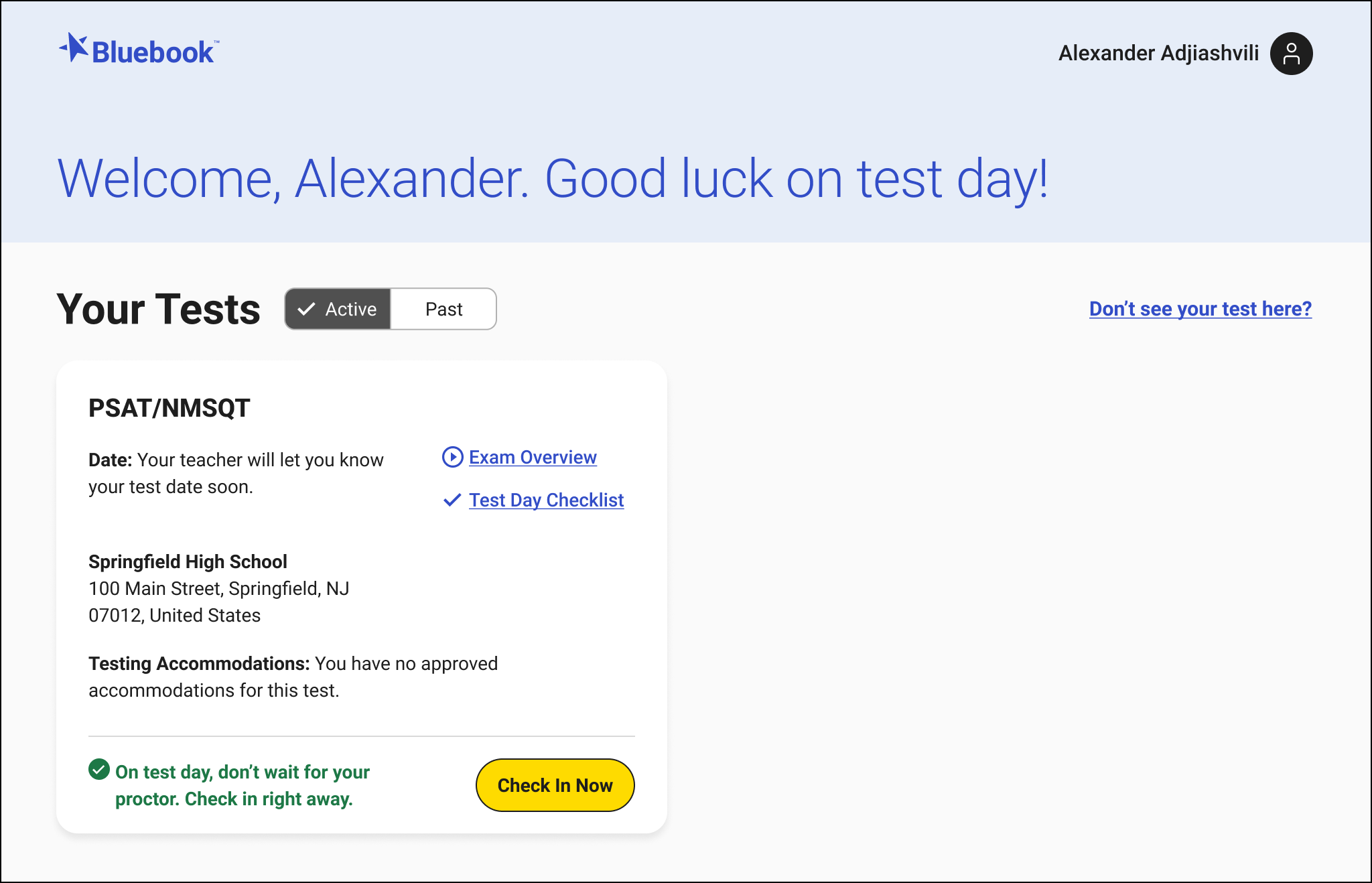 Image shows welcome page after logging in to Bluebook. Preferred name appears in top right. Under the header 'Your Tests,' information about the test is shown, and the student’s accommodations are listed. There’s a button labeled 'Check In Now.' 